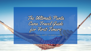 The Ultimate Punta Cana Travel Guide for First-Timers​