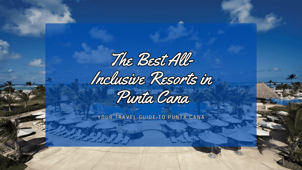 The Best All-Inclusive Resorts in Punta Cana: Paradise, Unpacked!