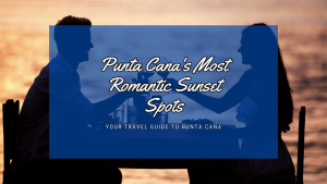 Punta Cana's Most Romantic Sunset Spots