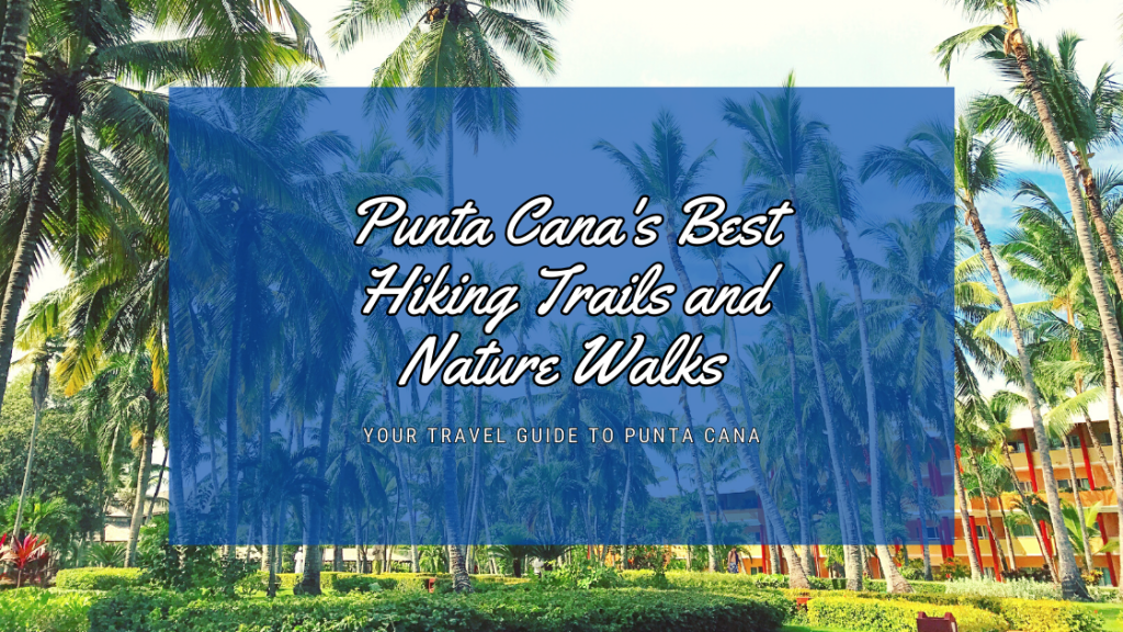 Punta Cana's Best Hiking Trails and Nature Walks