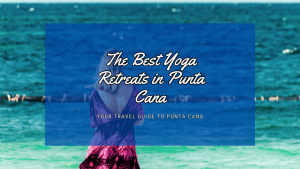 The Best Yoga Retreats in Punta Cana