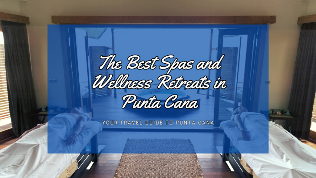 The Best Spas and Wellness Retreats in Punta Cana